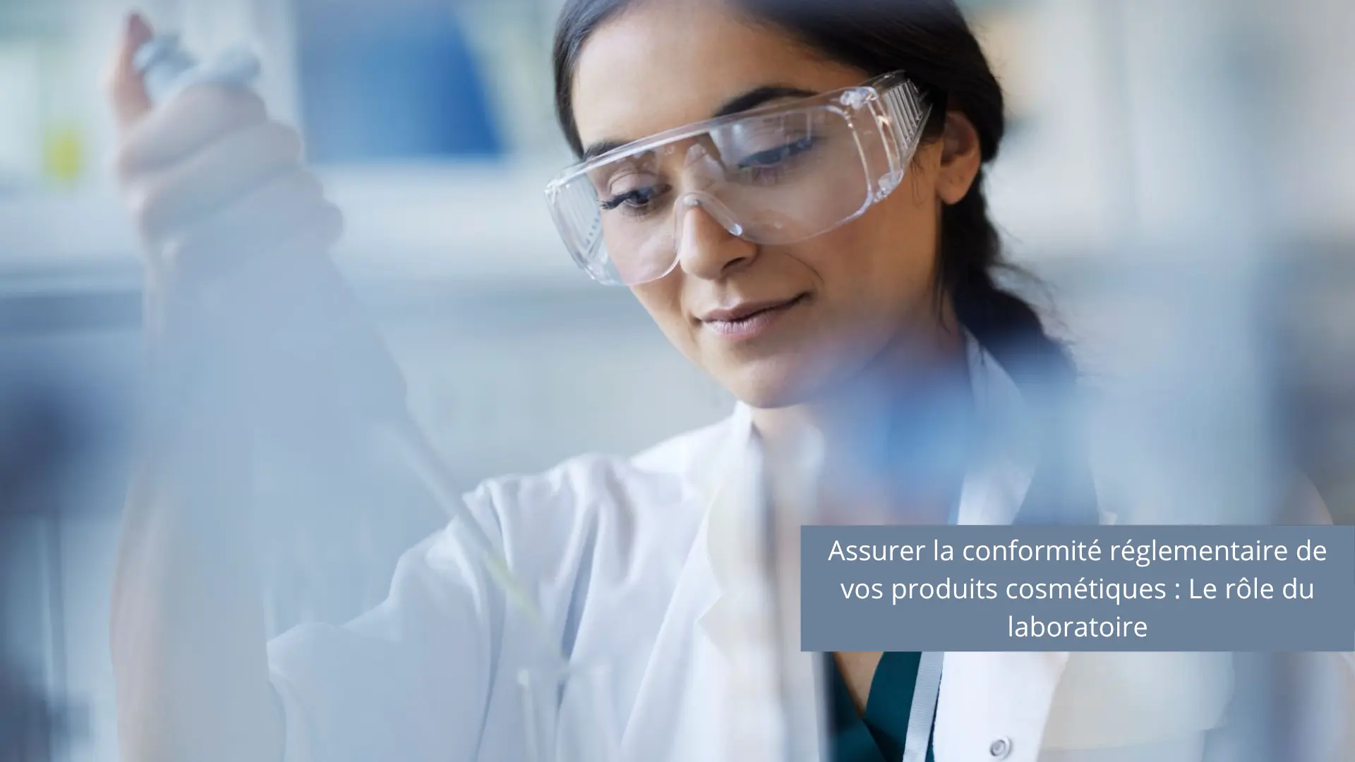 Assurer la conformité réglementaire de vos produits cosmétiques : Le rôle du laboratoire